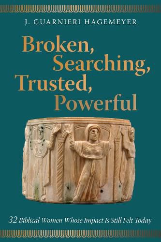 Cover image for Broken, Searching, Trusted, Powerful: 32 Biblical Women Whose Impact Is Still Felt Today