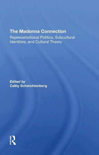 The Madonna Connection: Representational Politics, Subcultural Identities, and Cultural Theory