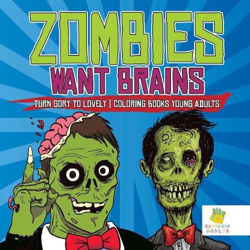 Cover image for Zombies Want Brains Turn Gory to Lovely Coloring Books Young Adults