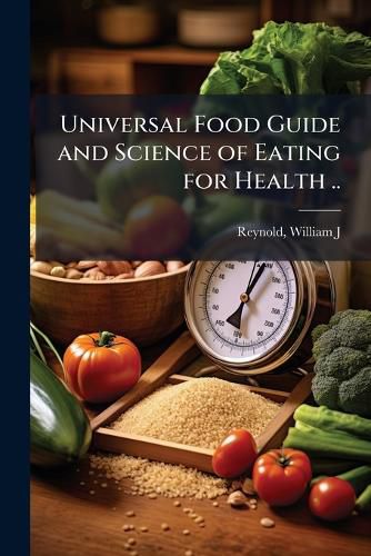 Cover image for Universal Food Guide and Science of Eating for Health ..