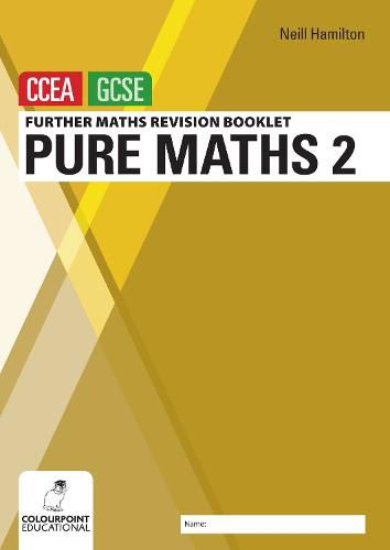 Cover image for Further Mathematics Revision Booklet for CCEA GCSE: Pure Maths 2