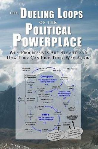 Cover image for The Dueling Loops of the Political Powerplace: Why Progressives Are Stymied and How They Can Find Their Way Again