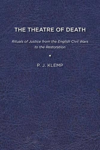 Cover image for The Theatre of Death: Rituals of Justice from the English Civil Wars to the Restoration