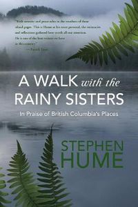 Cover image for A Walk with the Rainy Sisters: In Praise of British Columbia's Places