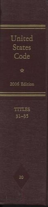 Cover image for United States Code: 2006, Volume 20, Title 31, Money and Finance, to Title 35, Patents