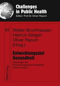 Cover image for Entwicklungsziel Gesundheit: Zeitzeugen Der Entwicklungszusammenarbeit Blicken Zurueck