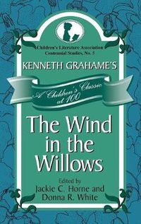 Cover image for Kenneth Grahame's The Wind in the Willows: A Children's Classic at 100