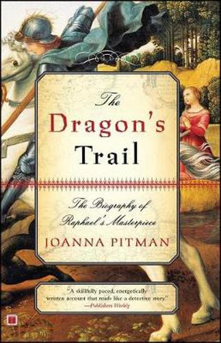 Cover image for The Dragon's Trail: The Biography of Raphael's Masterpiece