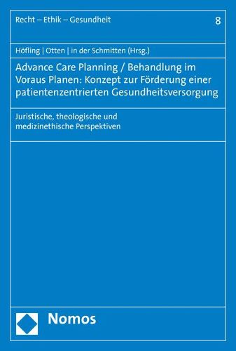 Cover image for Advance Care Planning / Behandlung Im Voraus Planen: Konzept Zur Forderung Einer Patientenzentrierten Gesundheitsversorgung: Juristische, Theologische Und Medizinethische Perspektiven