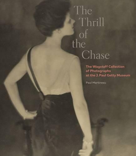 Cover image for The Thrill of the Chase - The Wagstaff Collection of Photographs at the J. Paul Getty Museum