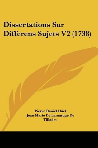Cover image for Dissertations Sur Differens Sujets V2 (1738)