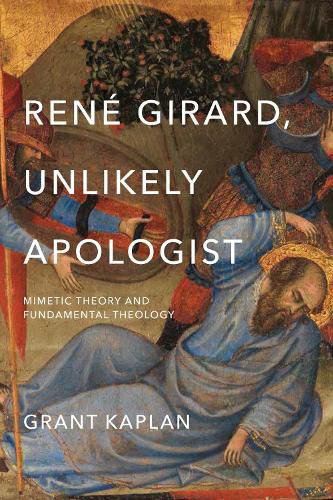 Cover image for Rene Girard, Unlikely Apologist: Mimetic Theory and Fundamental Theology