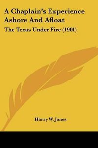 Cover image for A Chaplain's Experience Ashore and Afloat: The Texas Under Fire (1901)