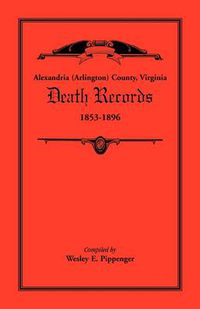 Cover image for Alexandria (Arlington) County, Virginia Death Records, 1853-1896