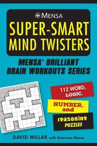 Cover image for Mensa(r) Super-Smart Mind Twisters: 112 Word, Logic, Number, and Reasoning Puzzles