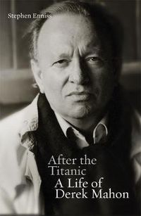 Cover image for After the Titanic: A Life of Derek Mahon