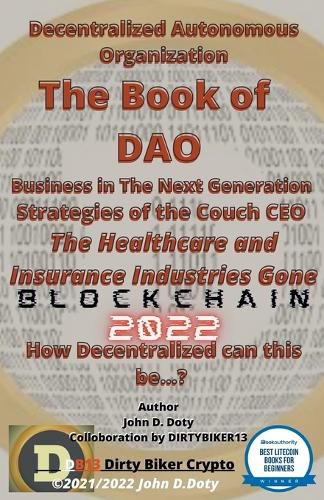 Cover image for Decentralized Autonomous Organization The Book of DAO Business in the Next Generation Strategies of the Couch CEO The Healthcare and Insurance Industries Gone Blockchain 2022