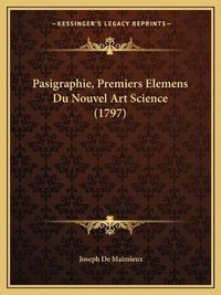 Cover image for Pasigraphie, Premiers Elemens Du Nouvel Art Science (1797)