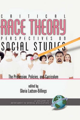 Cover image for Critical Race Theory Perspectives on the Social Studies: the Profession, Policies, and Curriculum