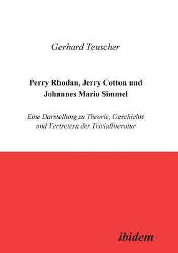 Cover image for Perry Rhodan, Jerry Cotton und Johannes Mario Simmel. Eine Darstellung zu Theorie, Geschichte und Vertretern der Trivialliteratur