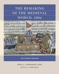 Cover image for The Remaking of the Medieval World, 1204: The Fourth Crusade