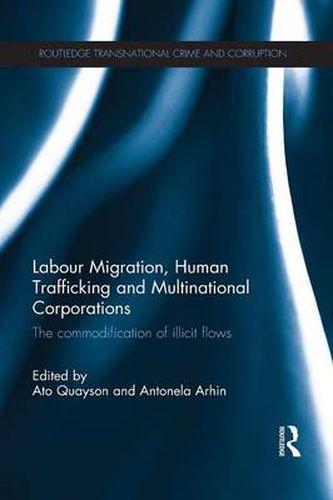 Cover image for Labour Migration, Human Trafficking and Multinational Corporations: The Commodification of Illicit Flows