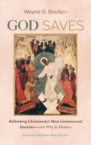 Cover image for God Saves: Rethinking Christianity's Most Controversial Doctrine--And Why It Matters