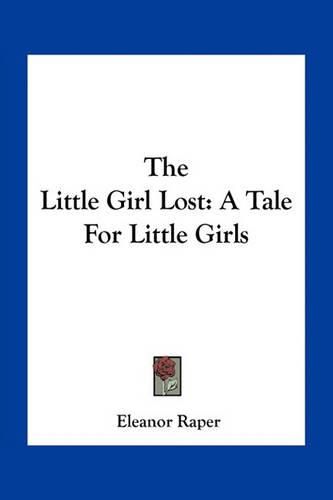 Cover image for The Little Girl Lost: A Tale for Little Girls