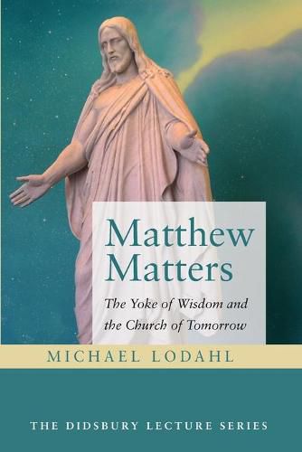 Cover image for Matthew Matters: The Yoke of Wisdom and the Church of Tomorrow