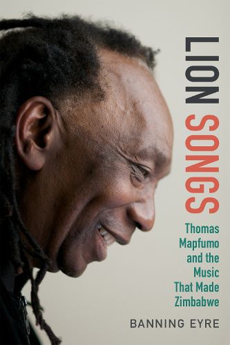 Cover image for Lion Songs: Thomas Mapfumo and the Music That Made Zimbabwe