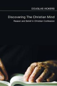 Cover image for Discovering the Christian Mind: Reason and Belief in Christian Confession