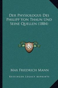 Cover image for Der Physiologus Des Philipp Von Thaun Und Seine Quellen (1884)