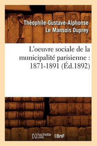 Cover image for L'Oeuvre Sociale de la Municipalite Parisienne: 1871-1891 (Ed.1892)