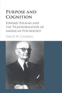 Cover image for Purpose and Cognition: Edward Tolman and the Transformation of American Psychology