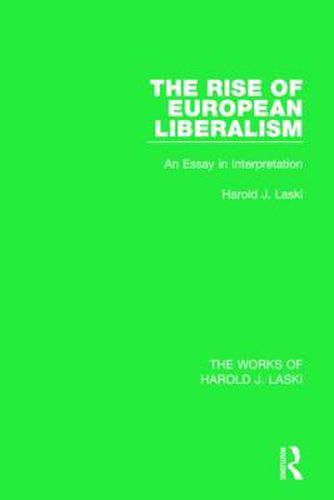 Cover image for The Rise of European Liberalism (Works of Harold J. Laski): An Essay in Interpretation