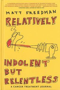 Cover image for Relatively Indolent But Relentless: A Cancer Treatment Journal