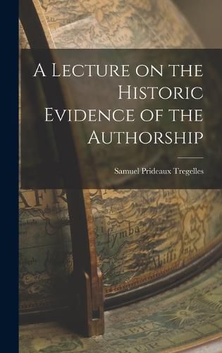 Cover image for A Lecture on the Historic Evidence of the Authorship