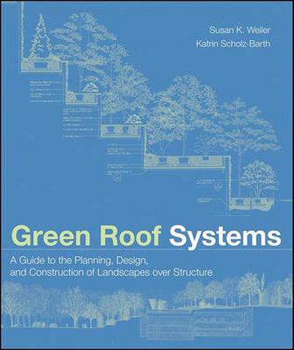 Cover image for Green Roof Systems: A Guide to the Planning, Design, and Construction of Landscapes Over Structure