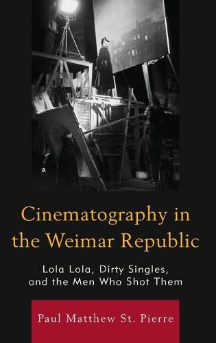 Cinematography in the Weimar Republic: Lola Lola, Dirty Singles, and the Men Who Shot Them