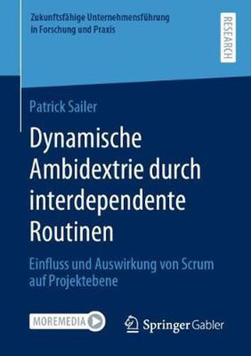 Cover image for Dynamische Ambidextrie durch interdependente Routinen: Einfluss und Auswirkung von Scrum auf Projektebene