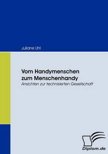 Cover image for Vom Handymenschen zum Menschenhandy: Ansichten zur technisierten Gesellschaft