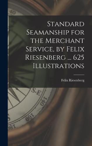 Cover image for Standard Seamanship for the Merchant Service [microform], by Felix Riesenberg ... 625 Illustrations