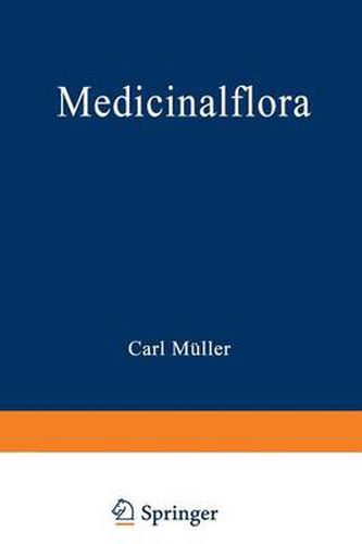 Medicinalflora: Eine Einfuhrung in Die Allgemeine Und Angewandte Morphologie Und Systematik Der Pflanzen