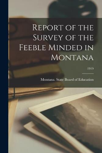 Cover image for Report of the Survey of the Feeble Minded in Montana; 1919