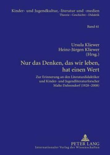 Cover image for Nur Das Denken, Das Wir Leben, Hat Einen Wert: Zur Erinnerung an Den Literaturdidaktiker Und Kinder- Und Jugendliteraturforscher Malte Dahrendorf (1928-2008)