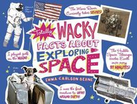 Cover image for Totally Wacky Facts about Exploring Space