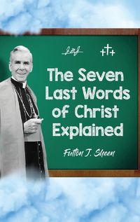 Cover image for The Seven Last Words of Christ Explained