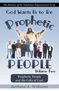 Cover image for God Wants Us to Be Prophetic People Vol.2: The Ministry of the Watchman Empowerment Series