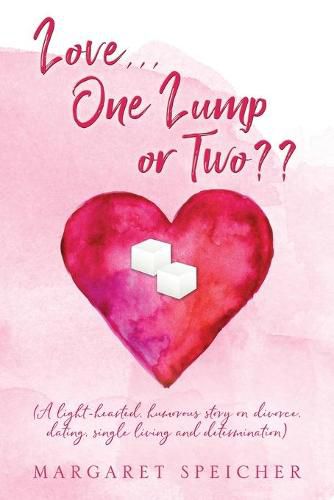 Cover image for Love... One Lump or Two (A light-hearted, humorous story on divorce, dating, single living and determination)