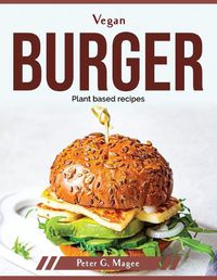 Cover image for Vegan Burger: Plant based recipes